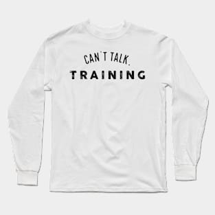 Can't Talk, Training. Long Sleeve T-Shirt